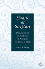 ?ad?th As Scripture: Discussions on the Authority of Prophetic Traditions in Islam