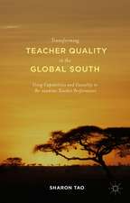 Transforming Teacher Quality in the Global South: Using Capabilities and Causality to Re-examine Teacher Performance