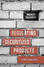 Regulating Securitized Products: A Post Crisis Guide