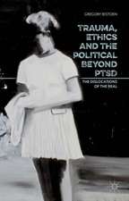 Trauma, Ethics and the Political Beyond PTSD: The Dislocations of the Real