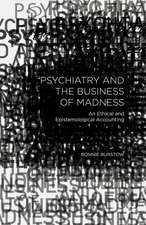 Psychiatry and the Business of Madness: An Ethical and Epistemological Accounting