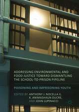 Addressing Environmental and Food Justice toward Dismantling the School-to-Prison Pipeline: Poisoning and Imprisoning Youth