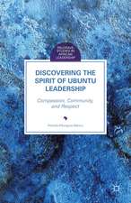 Discovering the Spirit of Ubuntu Leadership: Compassion, Community, and Respect