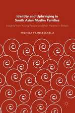 Identity and Upbringing in South Asian Muslim Families: Insights from Young People and their Parents in Britain