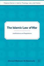 The Islamic Law of War: Justifications and Regulations