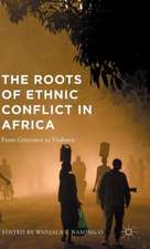 The Roots of Ethnic Conflict in Africa: From Grievance to Violence