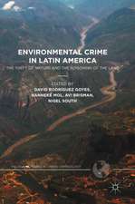 Environmental Crime in Latin America: The Theft of Nature and the Poisoning of the Land