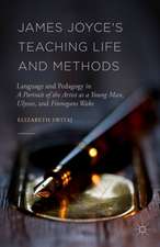 James Joyce's Teaching Life and Methods: Language and Pedagogy in A Portrait of the Artist as a Young Man, Ulysses, and Finnegans Wake