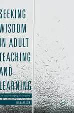 Seeking Wisdom in Adult Teaching and Learning: An Autoethnographic Inquiry