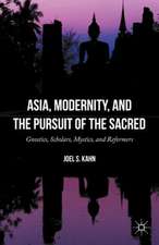 Asia, Modernity, and the Pursuit of the Sacred: Gnostics, Scholars, Mystics, and Reformers