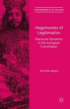 Hegemonies of Legitimation: Discourse Dynamics in the European Commission