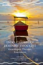 Indo-Caribbean Feminist Thought: Genealogies, Theories, Enactments