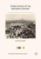 Other Capitals of the Nineteenth Century: An Alternative Mapping of Literary and Cultural Space