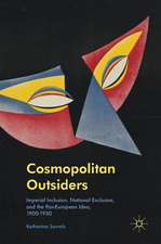 Cosmopolitan Outsiders: Imperial Inclusion, National Exclusion, and the Pan-European Idea, 1900-1930