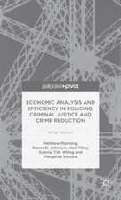 Economic Analysis and Efficiency in Policing, Criminal Justice and Crime Reduction: What Works?