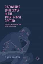 Discovering John Dewey in the Twenty-First Century: Dialogues on the Present and Future of Education