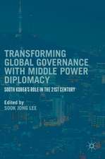 Transforming Global Governance with Middle Power Diplomacy: South Korea's Role in the 21st Century