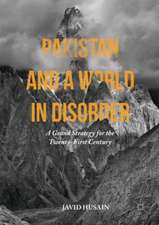 Pakistan and a World in Disorder: A Grand Strategy for the Twenty-First Century