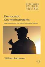 Democratic Counterinsurgents: How Democracies Can Prevail in Irregular Warfare