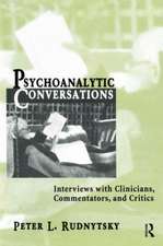 Psychoanalytic Conversations: Interviews with Clinicians, Commentators, and Critics