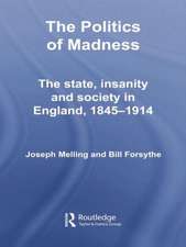 The Politics of Madness: The State, Insanity and Society in England, 1845–1914