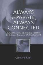 Always Separate, Always Connected: Independence and Interdependence in Cultural Contexts of Development