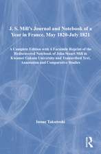 J. S. Mill’s Journal and Notebook of a Year in France, May 1820-July 1821: A Complete Edition with A Facsimile Reprint of the Rediscovered Notebook of John Stuart Mill in Kwansei Gakuin University and Transcribed Text, Annotation and Comparative Studies