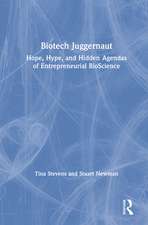 Biotech Juggernaut: Hope, Hype, and Hidden Agendas of Entrepreneurial BioScience