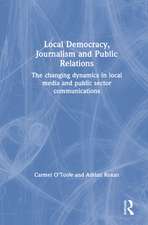 Local Democracy, Journalism and Public Relations: The changing dynamics in local media and public sector communications