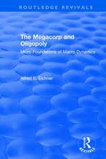 Revival: The Megacorp and Oligopoly: Micro Foundations of Macro Dynamics (1981): Micro Foundations of Macro Dynamics