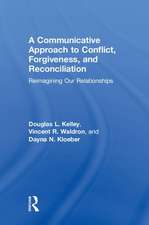 A Communicative Approach to Conflict, Forgiveness, and Reconciliation: Reimagining Our Relationships