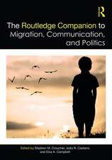 The Routledge Companion to Migration, Communication, and Politics