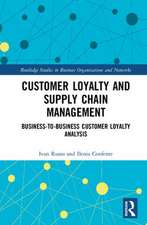 Customer Loyalty and Supply Chain Management: Business-to-Business Customer Loyalty Analysis