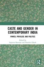 Caste and Gender in Contemporary India: Power, Privilege and Politics