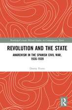 Revolution and the State: Anarchism in the Spanish Civil War, 1936-1939