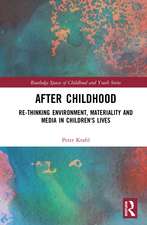 After Childhood: Re-thinking Environment, Materiality and Media in Children's Lives