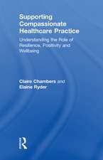 Supporting compassionate healthcare practice: Understanding the role of resilience, positivity and wellbeing