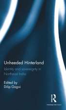 Unheeded Hinterland: Identity and sovereignty in Northeast India