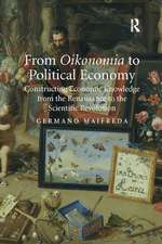 From Oikonomia to Political Economy: Constructing Economic Knowledge from the Renaissance to the Scientific Revolution