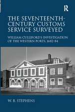 The Seventeenth-Century Customs Service Surveyed: William Culliford's Investigation of the Western Ports, 1682-84