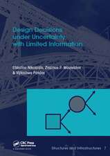 Design Decisions under Uncertainty with Limited Information: Structures and Infrastructures Book Series, Vol. 7