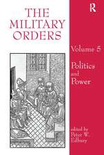 The Military Orders Volume V: Politics and Power