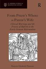 From Priest's Whore to Pastor's Wife: Clerical Marriage and the Process of Reform in the Early German Reformation