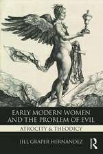 Early Modern Women and the Problem of Evil: Atrocity & Theodicy