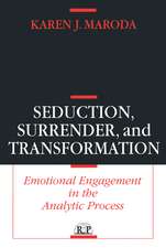 Seduction, Surrender, and Transformation: Emotional Engagement in the Analytic Process