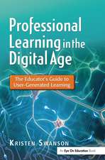 Professional Learning in the Digital Age: The Educator's Guide to User-Generated Learning