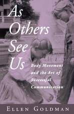 As Others See Us: Body Movement and the Art of Successful Communication