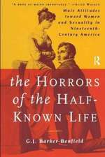 The Horrors of the Half-Known Life: Male Attitudes Toward Women and Sexuality in 19th. Century America