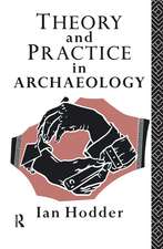 Theory and Practice in Archaeology