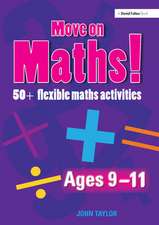 Move On Maths Ages 9-11: 50+ Flexible Maths Activities